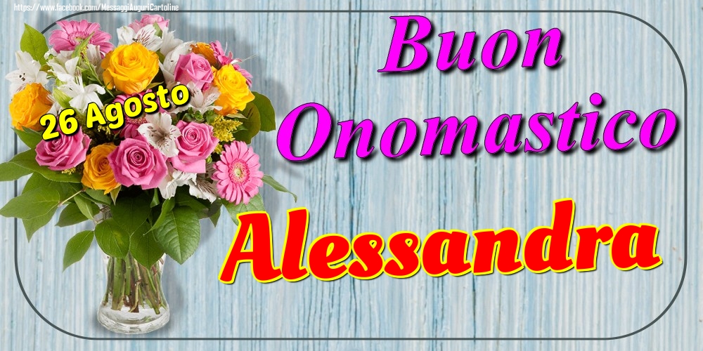 Cartoline di onomastico - Fiori | 26 Agosto - Buon Onomastico Alessandra!