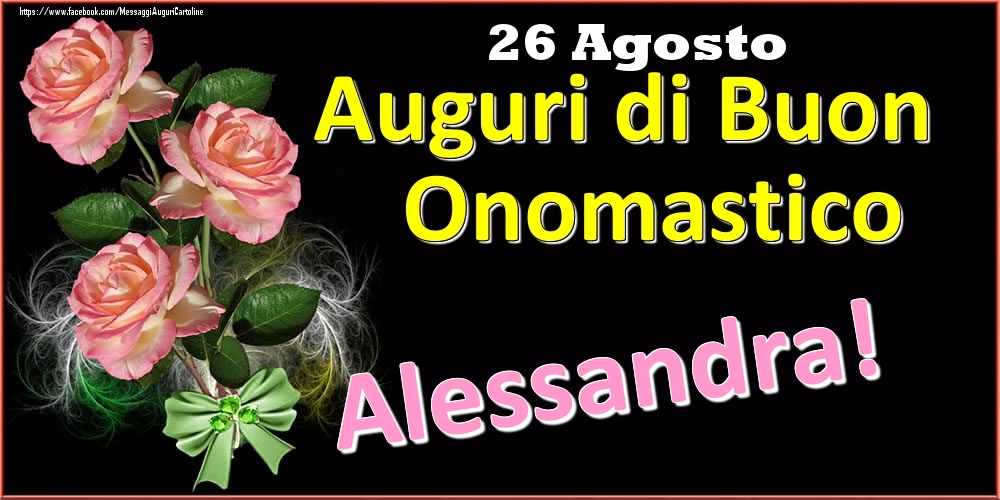 Cartoline di onomastico - Rose | Auguri di Buon Onomastico Alessandra! - 26 Agosto