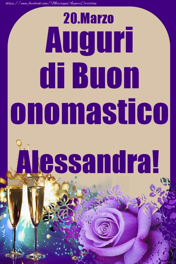 Cartoline di onomastico - Champagne & Rose | 20.Marzo - Auguri di Buon Onomastico  Alessandra!