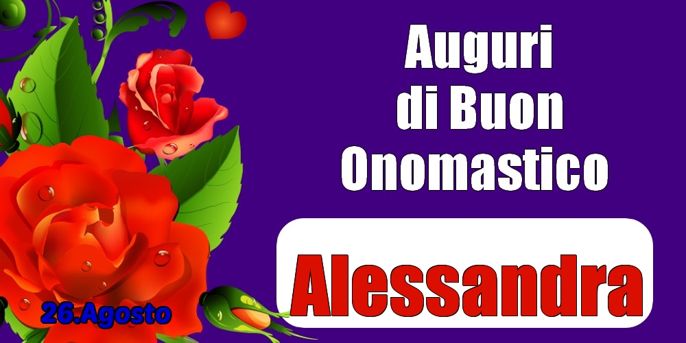 Cartoline di onomastico - 26.Agosto - Auguri di Buon Onomastico  Alessandra!