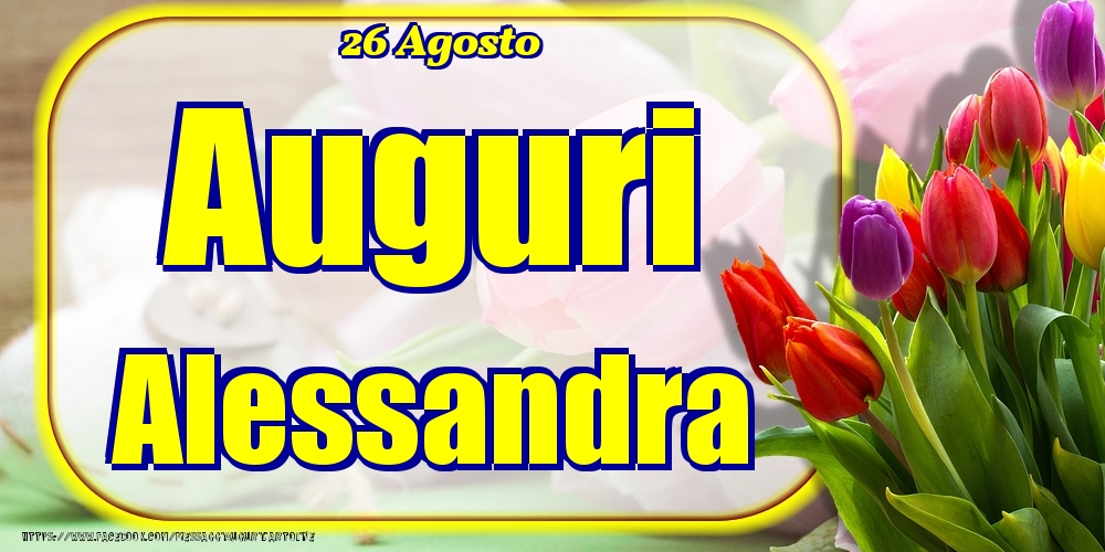 Cartoline di onomastico - 26 Agosto - Auguri Alessandra!