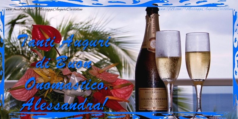 Cartoline di onomastico - Champagne & Fiori & Mazzo Di Fiori | Tanti Auguri di Buon Onomastico Alessandra