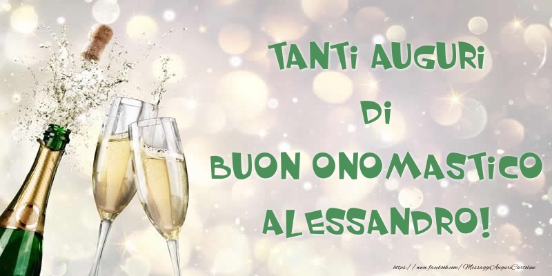Cartoline di onomastico - Champagne | Tanti Auguri di Buon Onomastico Alessandro!
