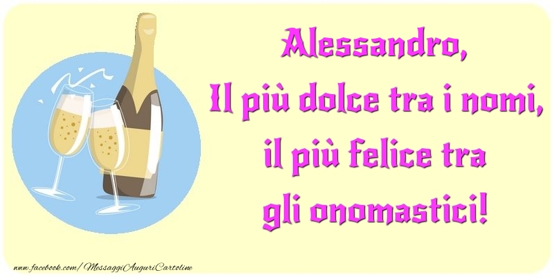 Cartoline di onomastico - Champagne | Il più dolce tra i nomi, il più felice tra gli onomastici! Alessandro