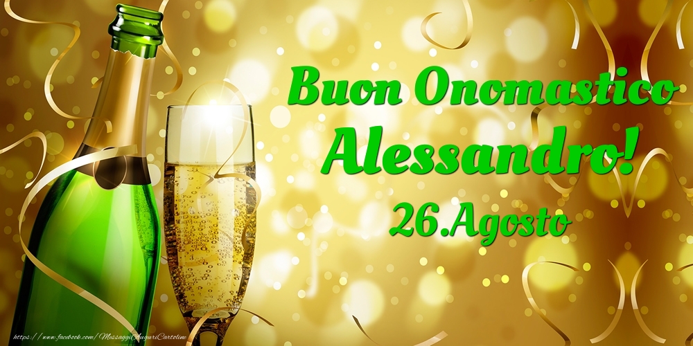 Cartoline di onomastico - Champagne | Buon Onomastico Alessandro! 26.Agosto -
