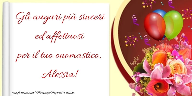 Cartoline di onomastico - Fiori & Palloncini | Gli auguri più sinceri ed affettuosi per il tuo onomastico, Alessia