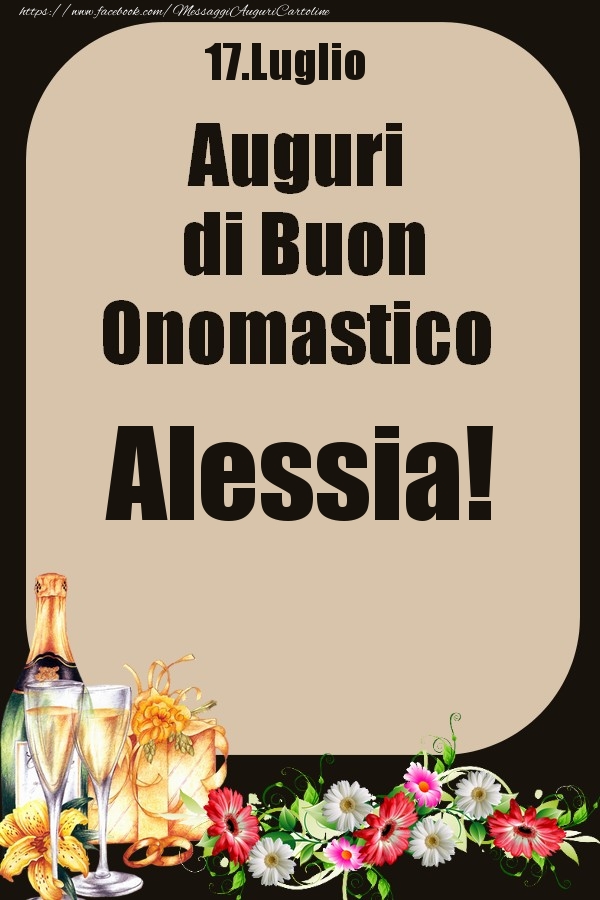 Cartoline di onomastico - Champagne & Fiori | 17.Luglio - Auguri di Buon Onomastico  Alessia!