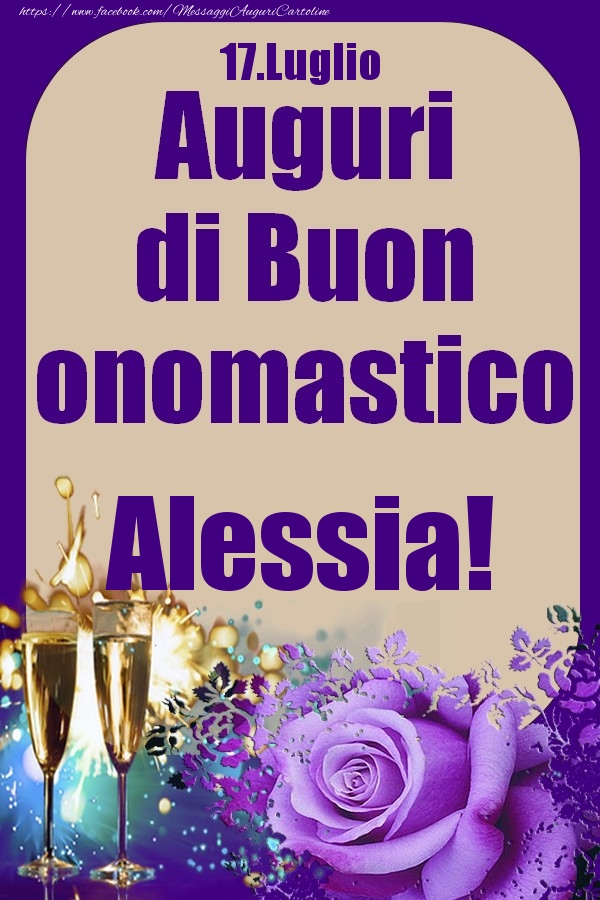 Cartoline di onomastico - Champagne & Rose | 17.Luglio - Auguri di Buon Onomastico  Alessia!