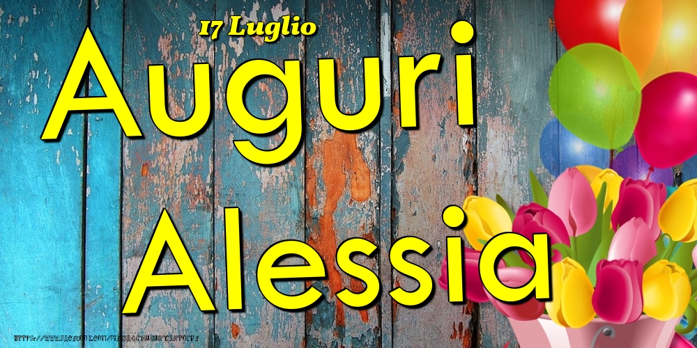 Cartoline di onomastico - Fiori & Palloncini | 17 Luglio - Auguri Alessia!