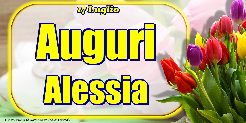 Cartoline di onomastico - Fiori | 17 Luglio - Auguri Alessia!