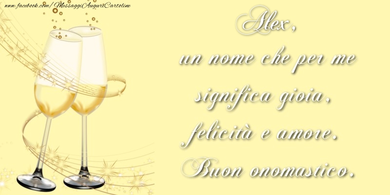 Cartoline di onomastico - Champagne | Alex, un nome che per me significa gioia, felicità e amore. Buon onomastico.