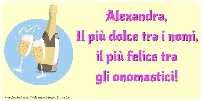 Cartoline di onomastico - Champagne | Il più dolce tra i nomi, il più felice tra gli onomastici! Alexandra