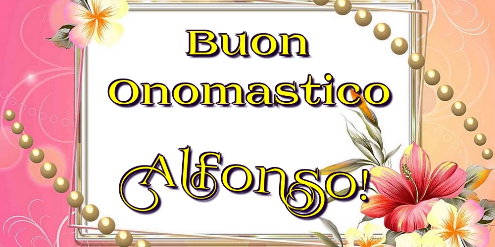 Cartoline di onomastico - Fiori | Buon Onomastico Alfonso!