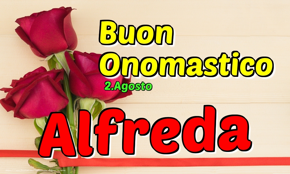 Cartoline di onomastico - Rose | 2.Agosto - Buon Onomastico Alfreda!
