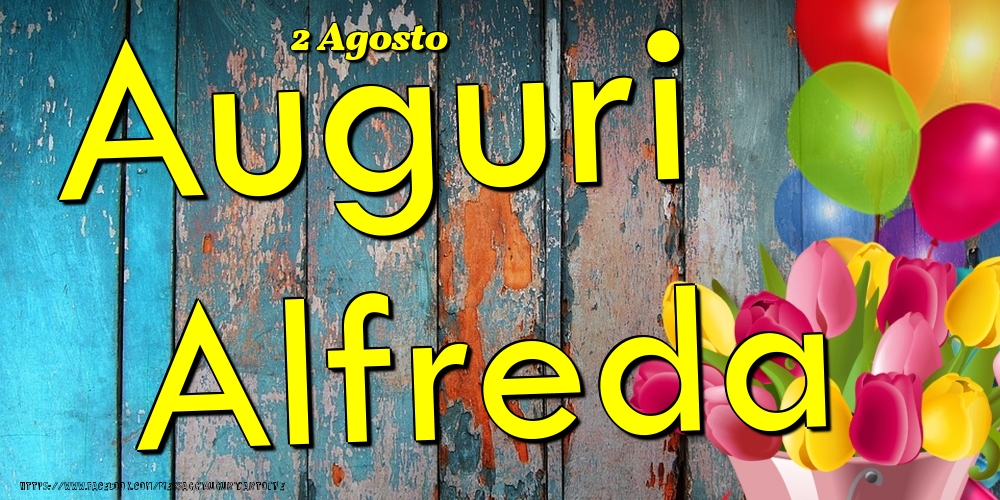 Cartoline di onomastico - Fiori & Palloncini | 2 Agosto - Auguri Alfreda!