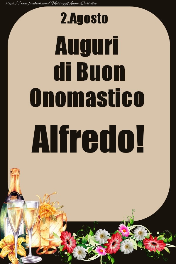 Cartoline di onomastico - Champagne & Fiori | 2.Agosto - Auguri di Buon Onomastico  Alfredo!