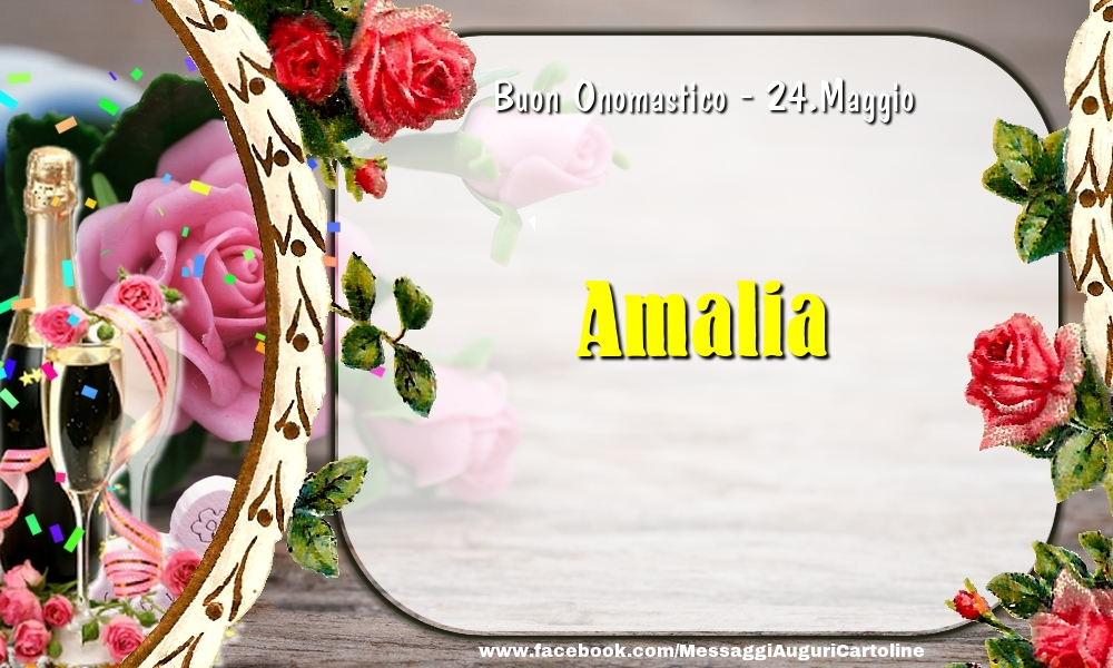 Cartoline di onomastico - Champagne & Fiori | Buon Onomastico, Amalia! 24.Maggio