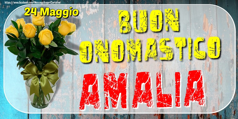 Cartoline di onomastico - 24 Maggio - Buon Onomastico Amalia!