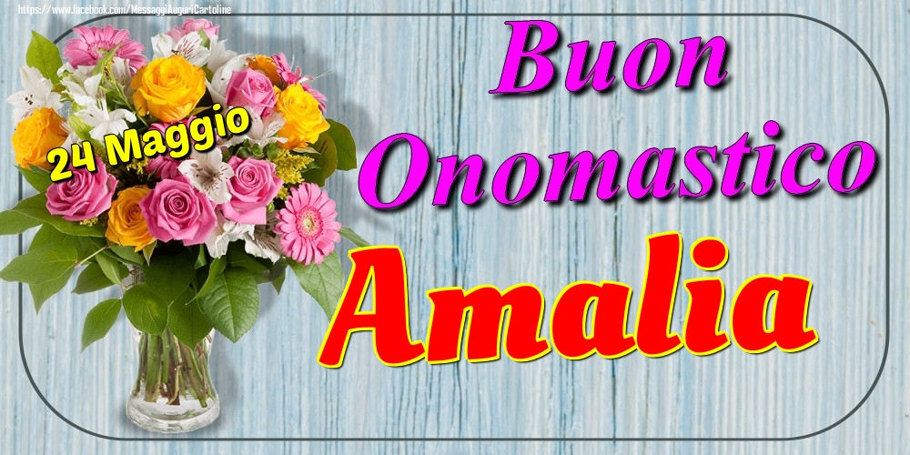 Cartoline di onomastico - Fiori | 24 Maggio - Buon Onomastico Amalia!