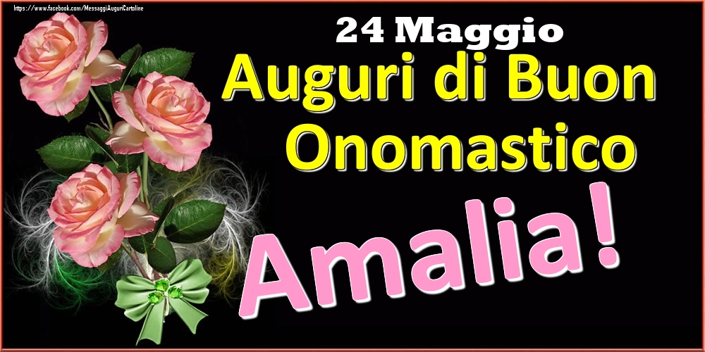 Cartoline di onomastico - Rose | Auguri di Buon Onomastico Amalia! - 24 Maggio