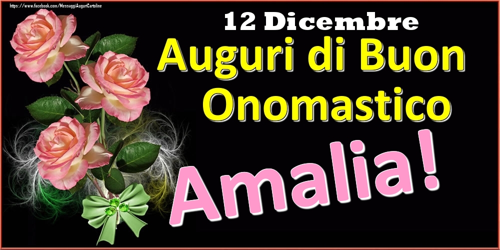 Cartoline di onomastico - Rose | Auguri di Buon Onomastico Amalia! - 12 Dicembre