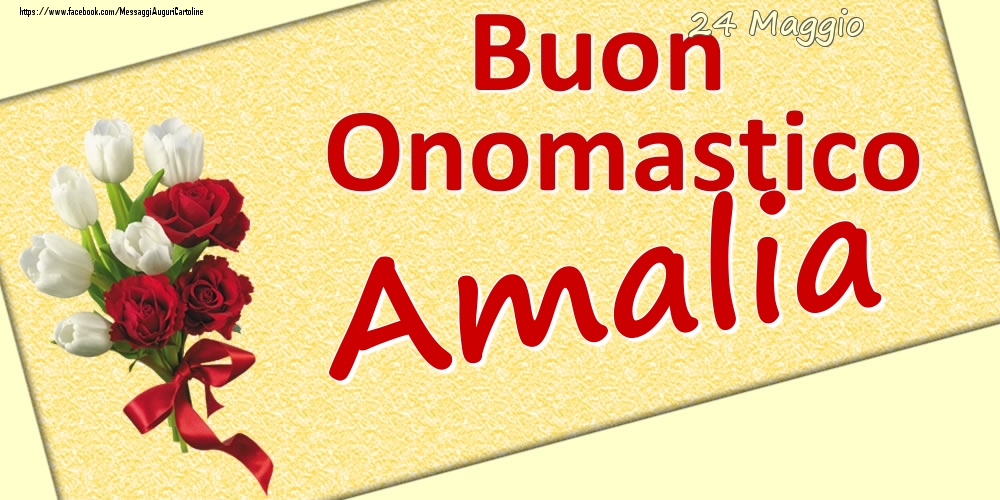 Cartoline di onomastico - Fiori | 24 Maggio: Buon Onomastico Amalia