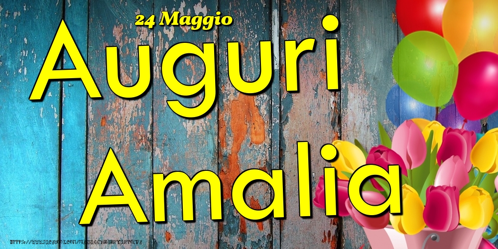 Cartoline di onomastico - Fiori & Palloncini | 24 Maggio - Auguri Amalia!