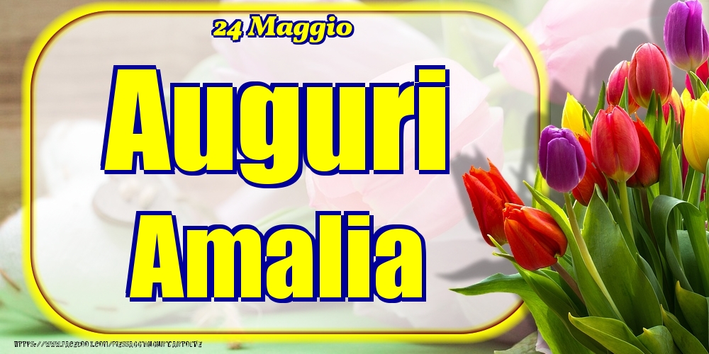 Cartoline di onomastico - Fiori | 24 Maggio - Auguri Amalia!
