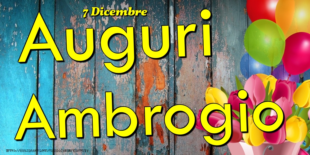 Cartoline di onomastico - Fiori & Palloncini | 7 Dicembre - Auguri Ambrogio!