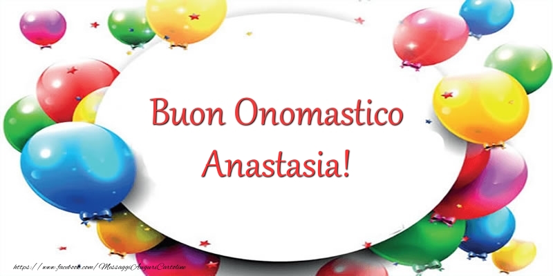 Cartoline di onomastico - Palloncini | Buon Onomastico Anastasia!