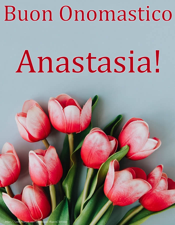 Cartoline di onomastico - Fiori | Buon Onomastico Anastasia!