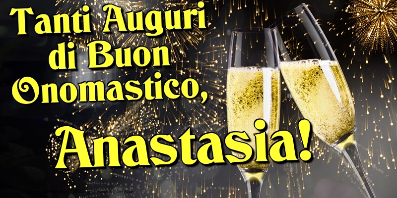 Cartoline di onomastico - Champagne | Tanti Auguri di Buon Onomastico, Anastasia