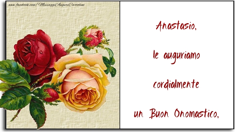  Cartoline di onomastico - Fiori | le auguriamo cordialmente un Buon Onomastico, Anastasio