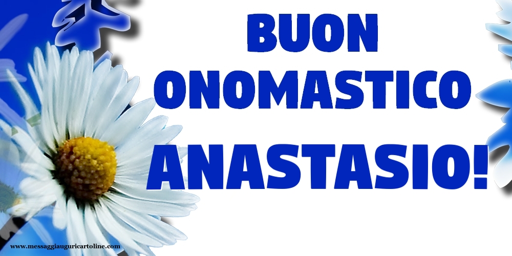 Cartoline di onomastico - Fiori | Buon Onomastico Anastasio!