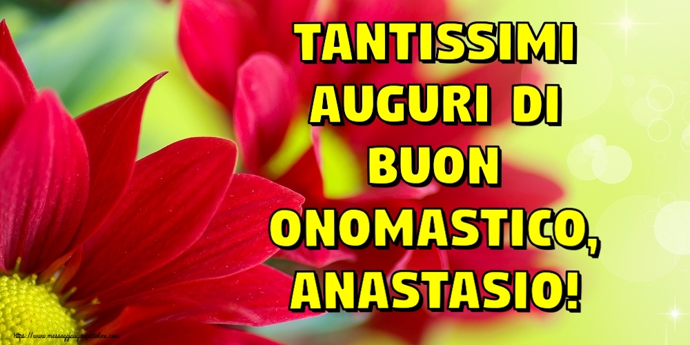 Cartoline di onomastico - Fiori | Tantissimi auguri di Buon Onomastico, Anastasio!