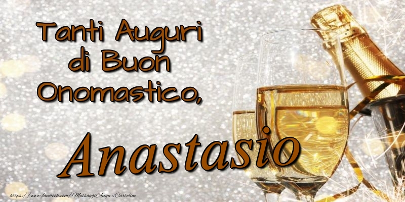 Cartoline di onomastico - Champagne | Tanti Auguri di Buon Onomastico, Anastasio