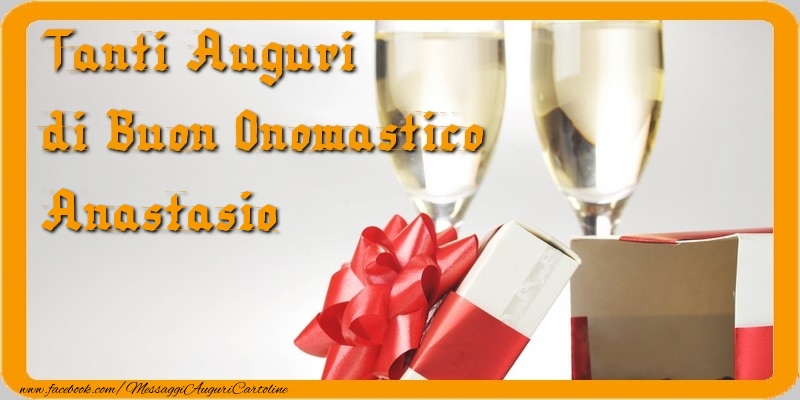 Cartoline di onomastico - Champagne & Regalo | Tanti Auguri di Buon Onomastico Anastasio