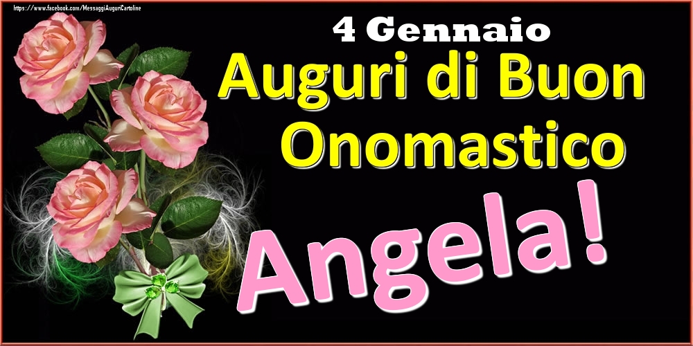 Cartoline di onomastico - Rose | Auguri di Buon Onomastico Angela! - 4 Gennaio