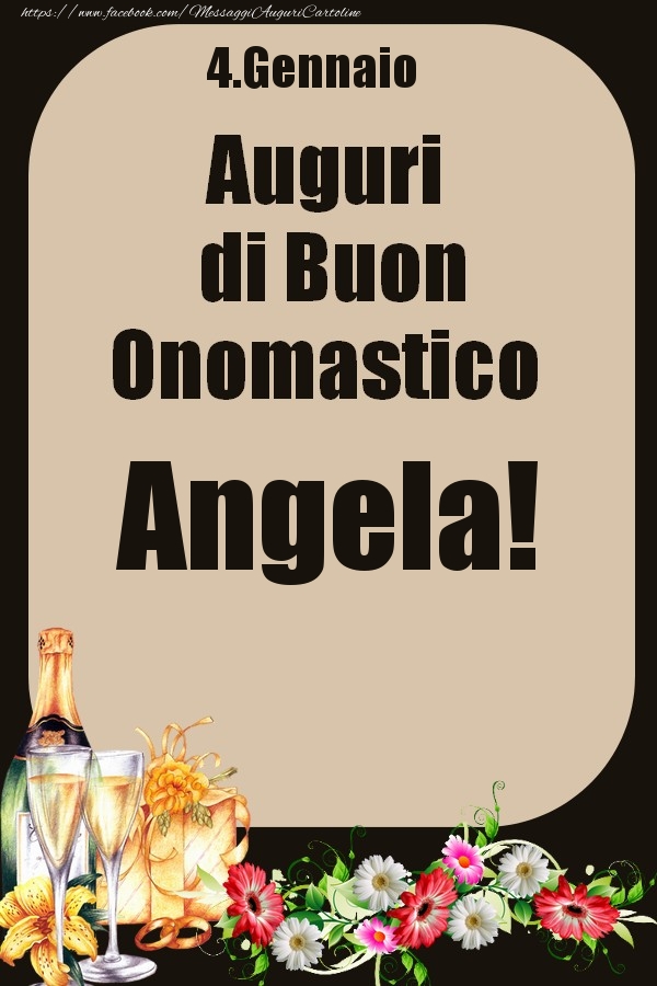 Cartoline di onomastico - Champagne & Fiori | 4.Gennaio - Auguri di Buon Onomastico  Angela!