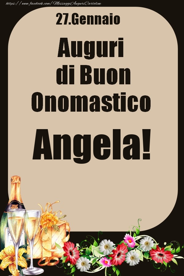 Cartoline di onomastico - Champagne & Fiori | 27.Gennaio - Auguri di Buon Onomastico  Angela!