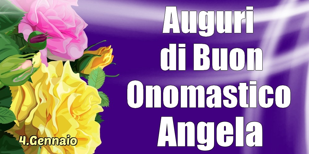 Cartoline di onomastico - Rose | 4.Gennaio - La mulți ani de ziua onomastică Angela!