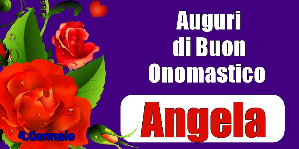 Cartoline di onomastico - Rose | 4.Gennaio - Auguri di Buon Onomastico  Angela!