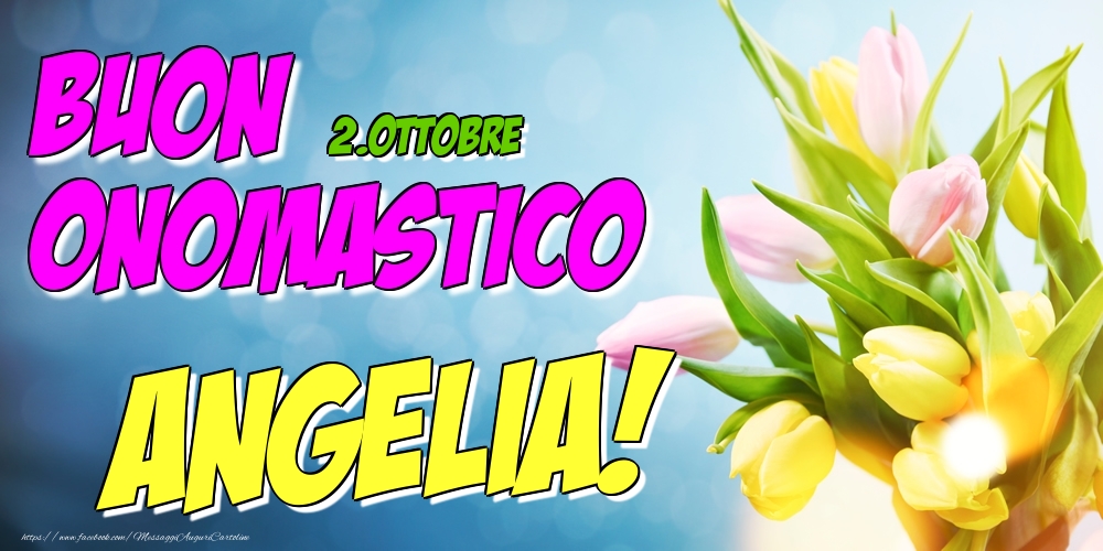 Cartoline di onomastico - Fiori | 2.Ottobre - Buon Onomastico Angelia!