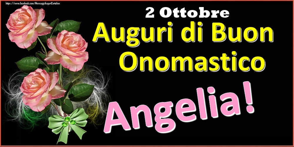  Cartoline di onomastico - Rose | Auguri di Buon Onomastico Angelia! - 2 Ottobre