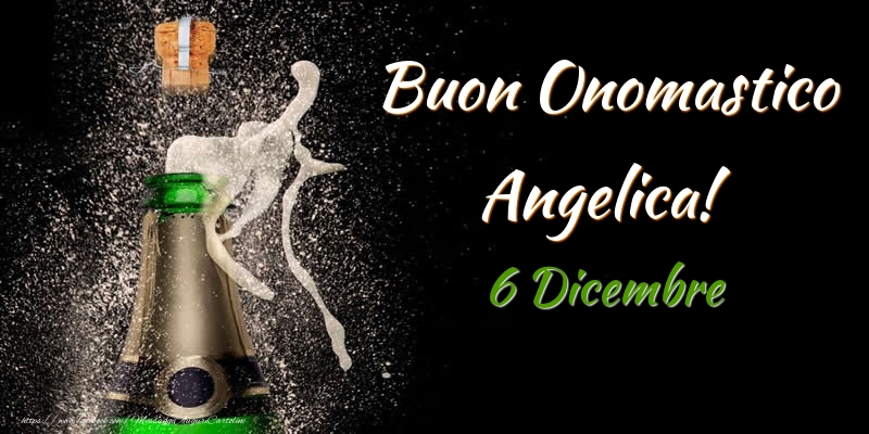 Cartoline di onomastico - Champagne | Buon Onomastico Angelica! 6 Dicembre