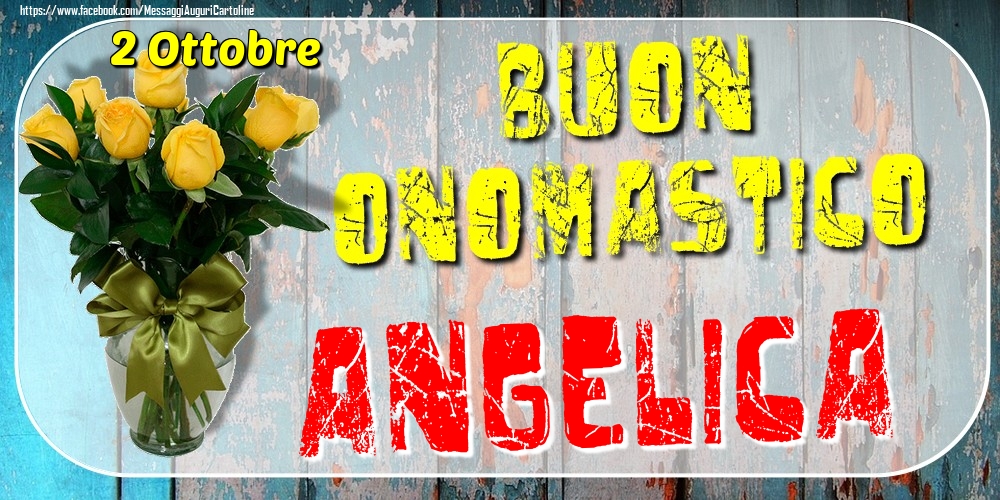  Cartoline di onomastico - Rose | 2 Ottobre - Buon Onomastico Angelica!