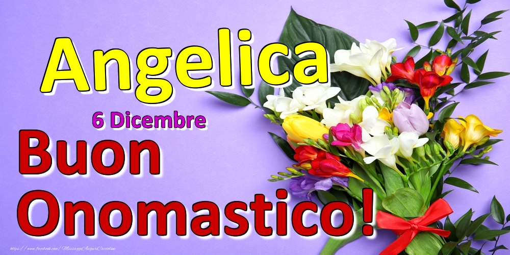 Cartoline di onomastico - Fiori | 6 Dicembre -  -  Buon Onomastico Angelica!