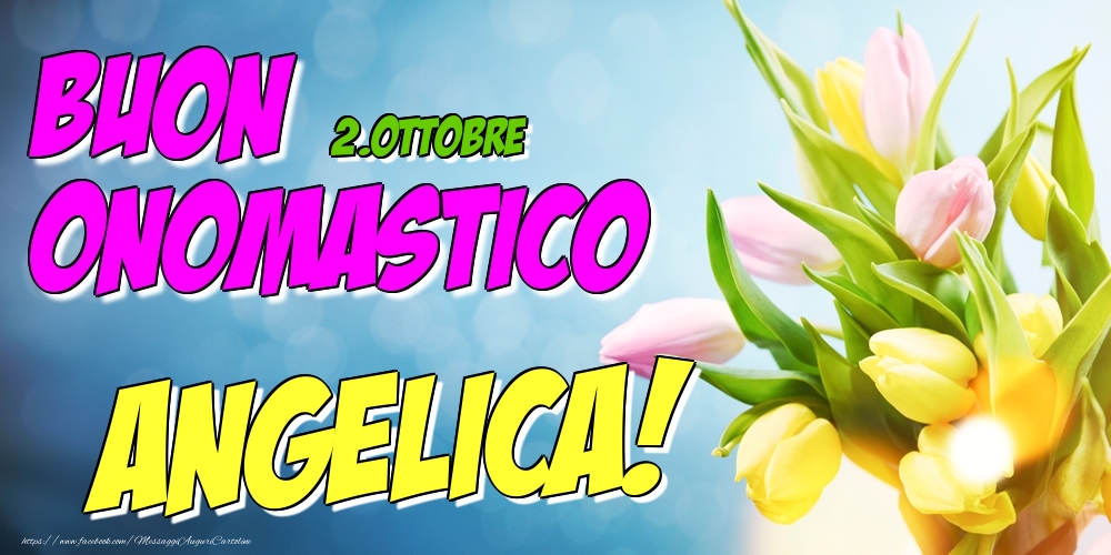 Cartoline di onomastico - Fiori | 2.Ottobre - Buon Onomastico Angelica!