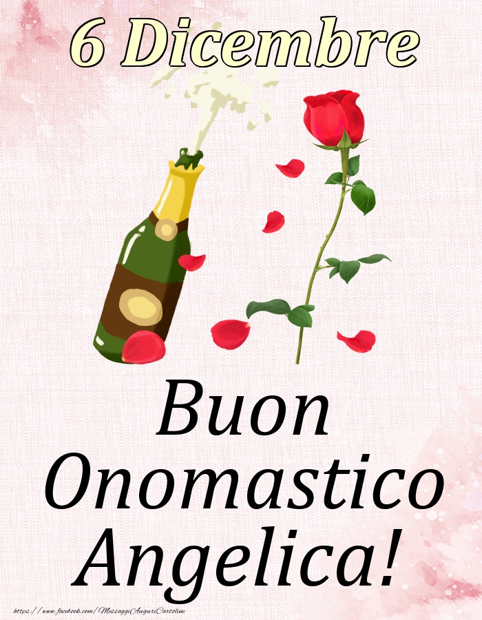 Cartoline di onomastico - Champagne & Rose | Buon Onomastico Angelica! - 6 Dicembre