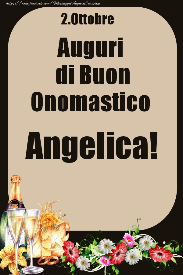Cartoline di onomastico - Champagne & Fiori | 2.Ottobre - Auguri di Buon Onomastico  Angelica!